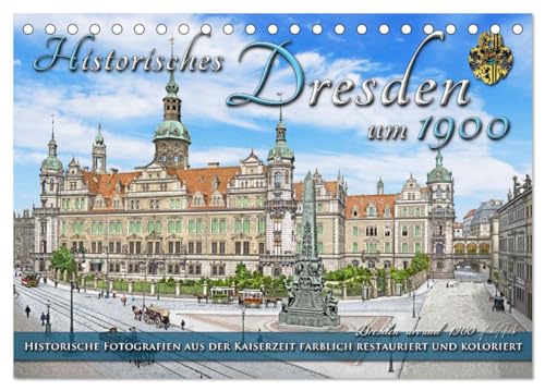 Historisches Dresden um 1900 - Fotos restauriert und koloriert (Tischkalender 2025 DIN A5 quer), CALVENDO Monatskalender von CALVENDO