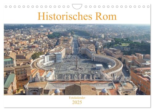Historisches Rom (Wandkalender 2025 DIN A4 quer), CALVENDO Monatskalender: Der Kalender gibt Einblicke in die ehemalige Hauptstadt des Römischen ... Zentrum Italiens, Rom. (CALVENDO Orte) von CALVENDO
