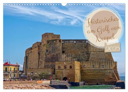 Historisches am Golf von Neapel (Wandkalender 2025 DIN A3 quer), CALVENDO Monatskalender von CALVENDO