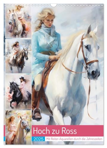 Hoch zu Ross. Mit Reiter-Aquarellen durch die Jahreszeiten (Wandkalender 2025 DIN A3 hoch), CALVENDO Monatskalender von CALVENDO
