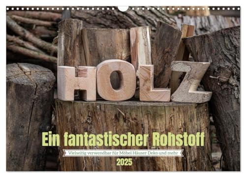 Holz, ein fantastischer Rohstoff. (Wandkalender 2025 DIN A3 quer), CALVENDO Monatskalender von CALVENDO