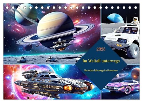 Im Weltall unterwegs - Verrückte Fahrzeuge im Universum (Tischkalender 2025 DIN A5 quer), CALVENDO Monatskalender