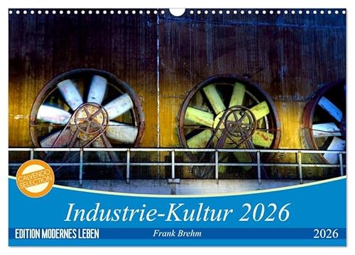 Industrie-Kultur 2026 (Wandkalender 2026 DIN A3 quer), CALVENDO Monatskalender: Verfallene und wiederbelebte Industrie-Architektur in Deutschland, im Ganzen wie im Detail (CALVENDO Kunst) von Calvendo