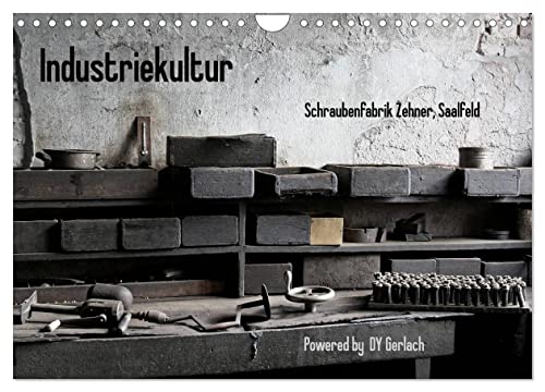 Industriekultur, Schraubenfabrik Zehner, Saalfeld (Wandkalender 2025 DIN A4 quer), CALVENDO Monatskalender von CALVENDO