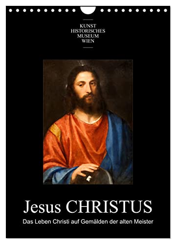 Jesus Christus - Das Leben Christi auf Gemälden der alten Meister (Wandkalender 2025 DIN A4 hoch), CALVENDO Monatskalender von CALVENDO