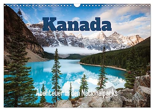 Kanada - Abenteuer in den Nationalparks (Wandkalender 2025 DIN A3 quer), CALVENDO Monatskalender von CALVENDO
