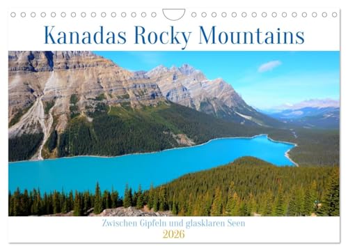 Kanadas Rocky Mountains: Zwischen Gipfeln & glasklaren Seen (Wandkalender 2026 DIN A4 quer), CALVENDO Monatskalender von CALVENDO