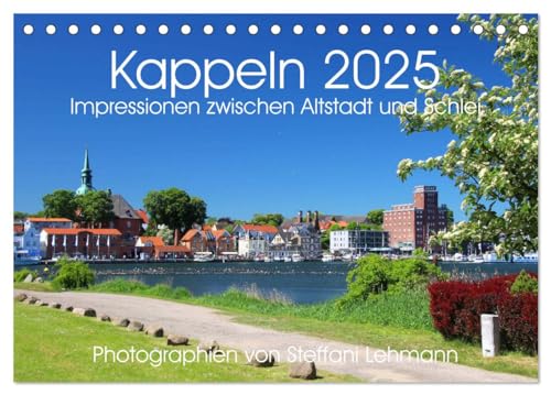 Kappeln 2025. Impressionen zwischen Altstadt und Schlei (Tischkalender 2025 DIN A5 quer), CALVENDO Monatskalender von CALVENDO