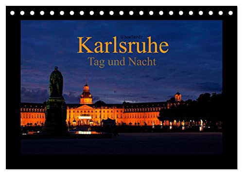Karlsruhe Tag und Nacht (Tischkalender 2026 DIN A5 quer), CALVENDO Monatskalender: Highlights der Fächerstadt Karlsruhe (CALVENDO Orte) von Calvendo