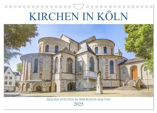 Kirchen in Köln - Heilige Stätten und imposante Bauten (Wandkalender 2025 DIN A4 quer), CALVENDO Monatskalender von CALVENDO
