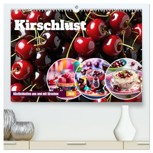 Kirschlust - Köstlichkeiten aus und mit Kirschen (hochwertiger Premium Wandkalender 2025 DIN A2 quer), Kunstdruck in Hochglanz von CALVENDO