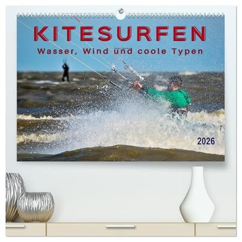 Kitesurfen - Wasser, Wind und coole Typen (hochwertiger Premium Wandkalender 2026 DIN A2 quer), Kunstdruck in Hochglanz: Kitesurfing, ultimativer ... begeisterten Anhängern. (CALVENDO Sport) von Calvendo