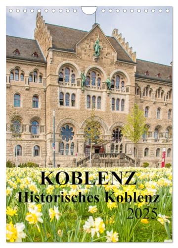 Koblenz - Historisches Koblenz (Wandkalender 2025 DIN A4 hoch), CALVENDO Monatskalender: Der Kalender zeigt Koblenz von seinen eindrucksvollsten und seinen schönsten Seiten. (CALVENDO Orte) von Calvendo