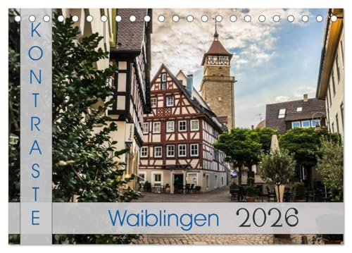 Kontraste Waiblingen (Tischkalender 2026 DIN A5 quer), CALVENDO Monatskalender: Die Kreisstadt im Remstal aus einem abwechlungsreichen Blickwinkel. (CALVENDO Orte) von CALVENDO