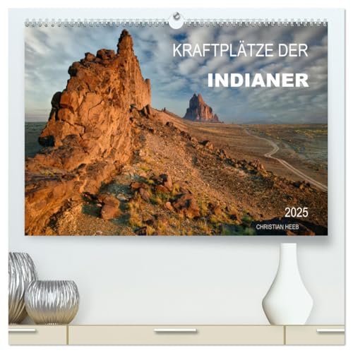 Kraftplätze der Indianer (hochwertiger Premium Wandkalender 2025 DIN A2 quer), Kunstdruck in Hochglanz von CALVENDO