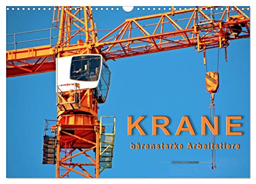 Krane - bärenstarke Arbeitstiere (Wandkalender 2025 DIN A3 quer), CALVENDO Monatskalender von CALVENDO