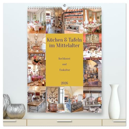 Küchen und Tafeln im Mittelalter (hochwertiger Premium Wandkalender 2026 DIN A2 hoch), Kunstdruck in Hochglanz von CALVENDO