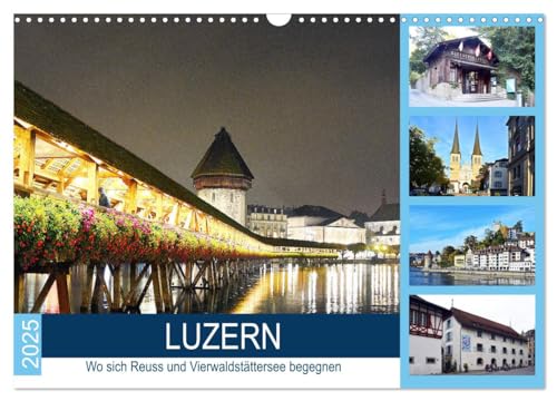 LUZERN Wo sich Reuss und Vierwaldstättersee begegnen (Wandkalender 2025 DIN A3 quer), CALVENDO Monatskalender von CALVENDO