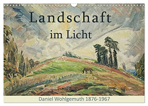 Landschaft im Licht. Daniel Wohlgemuth 1876-1967 (Wandkalender 2025 DIN A3 quer), CALVENDO Monatskalender von CALVENDO