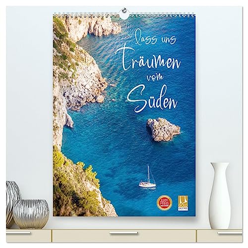 Lass uns träumen vom Süden (hochwertiger Premium Wandkalender 2025 DIN A2 hoch), Kunstdruck in Hochglanz von CALVENDO