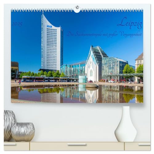 Leipzig Die Sachsenmetropole mit großer Vergangenheit (hochwertiger Premium Wandkalender 2025 DIN A2 quer), Kunstdruck in Hochglanz von CALVENDO