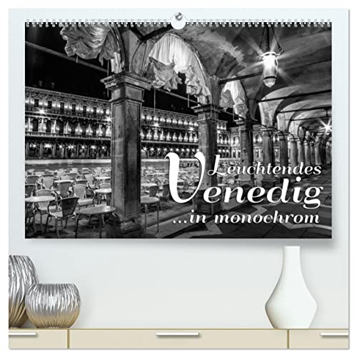 Leuchtendes Venedig …in monochrom (hochwertiger Premium Wandkalender 2026 DIN A2 quer), Kunstdruck in Hochglanz: Die traumhafte Lagunenstadt im Glanz der Lichter (CALVENDO Orte) von Calvendo