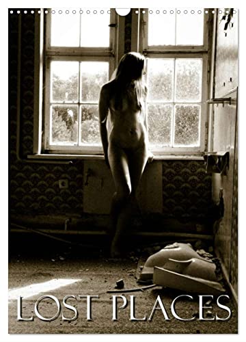 Lost Places (Wandkalender 2025 DIN A3 hoch), CALVENDO Monatskalender: Erotische Fotos hübscher Mädchen an ungewöhnlichen Schauplätzen (CALVENDO Erotik) von CALVENDO