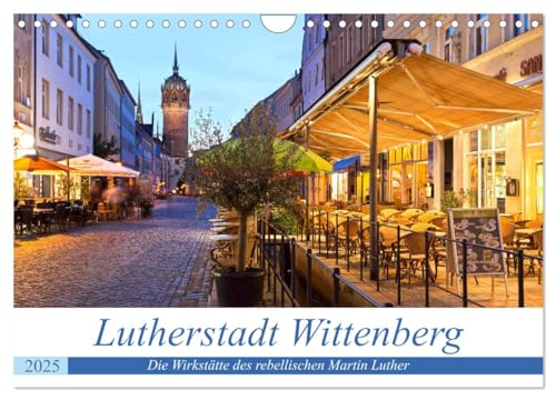 Lutherstadt Wittenberg - Die Wirkstätte des rebellischen Martin Luther (Wandkalender 2025 DIN A4 quer), CALVENDO Monatskalender von CALVENDO
