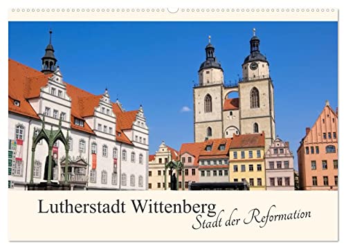 Lutherstadt Wittenberg - Stadt der Reformation (Wandkalender 2025 DIN A2 quer), CALVENDO Monatskalender von CALVENDO