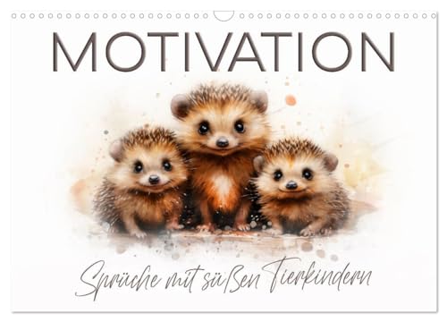 MOTIVATION Sprüche mit süßen Tierkindern (Wandkalender 2025 DIN A3 quer), CALVENDO Monatskalender von CALVENDO