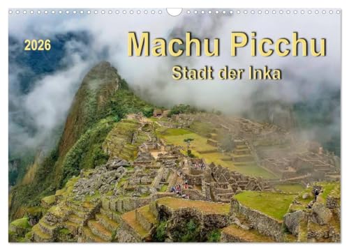 Machu Picchu - Stadt der Inka (Wandkalender 2026 DIN A3 quer), CALVENDO Monatskalender: Machu Picchu, Ruinenstadt der Inka mit besonderem Reiz und ... den Gipfeln der Anden Perus. (CALVENDO Orte) von Calvendo