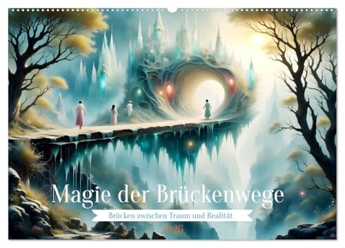 Magie der Brückenwege – Brücken zwischen Traum und Realität (Wandkalender 2026 DIN A2 quer), CALVENDO Monatskalender: Faszinierende Brücken, die fast ... Pfad werden Sie wählen. (CALVENDO Natur) von Calvendo