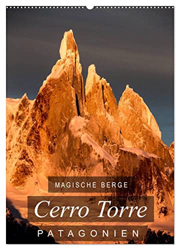 Magische Berge Patagoniens: Cerro Torre (Wandkalender 2025 DIN A2 hoch), CALVENDO Monatskalender von CALVENDO