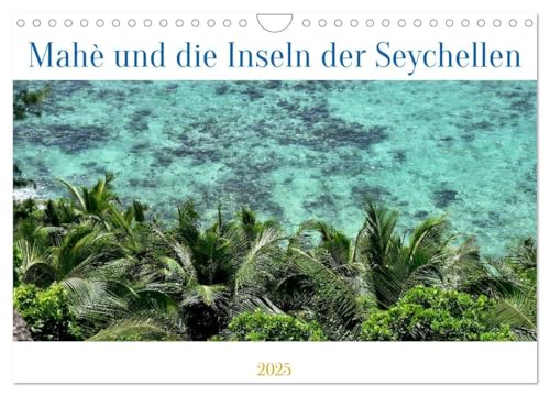 Mahè und die Inseln der Seychellen (Wandkalender 2025 DIN A4 quer), CALVENDO Monatskalender: Die Schönheit der Seychellen in 12 Bildern (CALVENDO Orte) von Calvendo