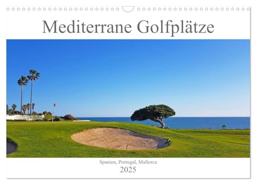 Mediterrane Golfplätze - Spanien, Portugal, Mallorca (Wandkalender 2025 DIN A3 quer), CALVENDO Monatskalender: Golf auf traumhaften Golfplätzen Europas (CALVENDO Sport) von Calvendo
