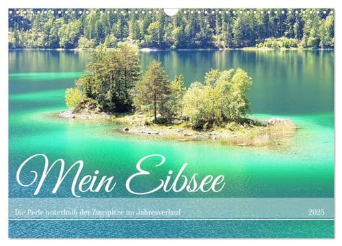 Mein Eibsee - Die Perle unterhalb der Zugspitze im Jahresverlauf (Wandkalender 2025 DIN A3 quer), CALVENDO Monatskalender