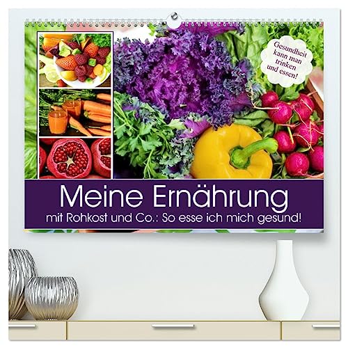 Meine Ernährung mit Rohkost und Co.: So esse ich mich gesund! (hochwertiger Premium Wandkalender 2025 DIN A2 quer), Kunstdruck in Hochglanz von CALVENDO