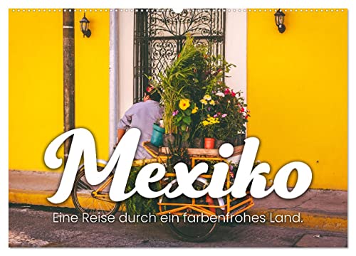 Mexiko - Eine Reise durch ein farbenfrohes Land. (Wandkalender 2025 DIN A2 quer), CALVENDO Monatskalender von CALVENDO