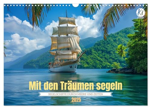 Mit den Träumen segeln (Wandkalender 2025 DIN A3 quer), CALVENDO Monatskalender von CALVENDO