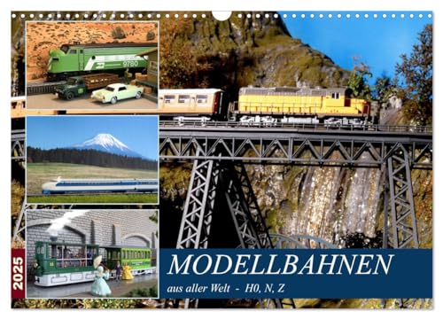 Modellbahnen aus aller Welt - H0, N, Z (Wandkalender 2025 DIN A3 quer), CALVENDO Monatskalender von CALVENDO