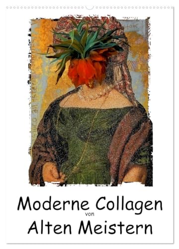 Moderne Collagen von Alten Meistern (Wandkalender 2026 DIN A2 hoch), CALVENDO Monatskalender von CALVENDO