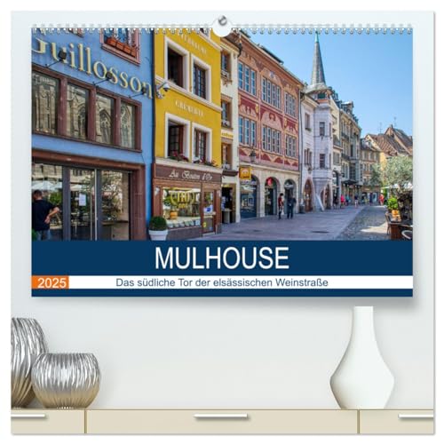 Mulhouse - Das südliche Tor der elsässischen Weinstraße (hochwertiger Premium Wandkalender 2025 DIN A2 quer), Kunstdruck in Hochglanz: Spaziergang durch das malerische Mulhouse (CALVENDO Orte) von Calvendo