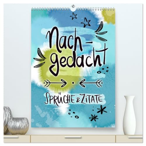 Nachgedacht-Sprüche und Zitate (hochwertiger Premium Wandkalender 2025 DIN A2 hoch), Kunstdruck in Hochglanz von CALVENDO