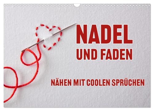 Nadel und Faden - Nähen mit coolen Sprüchen (Wandkalender 2025 DIN A3 quer), CALVENDO Monatskalender von CALVENDO
