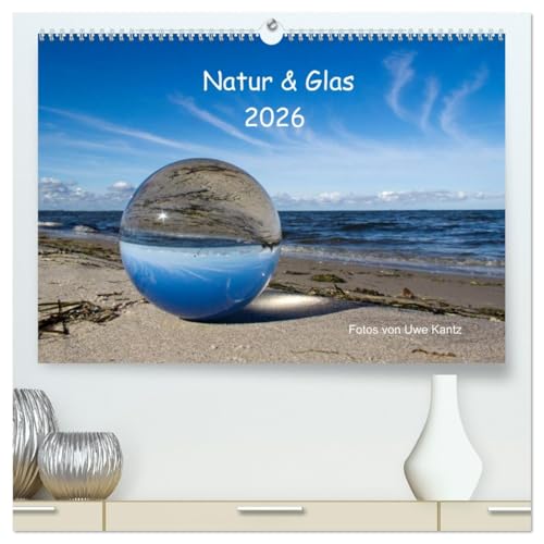 Natur und Glas (hochwertiger Premium Wandkalender 2026 DIN A2 quer), Kunstdruck in Hochglanz von CALVENDO