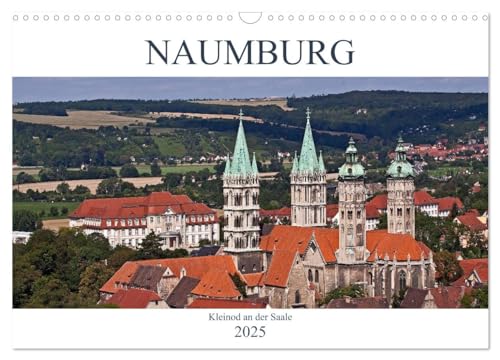 Naumburg - Kleinod an der Saale (Wandkalender 2025 DIN A3 quer), CALVENDO Monatskalender von CALVENDO