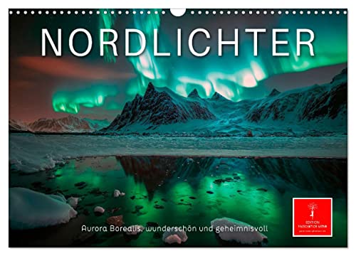 Nordlichter - Aurora Borealis, wunderschön und geheimnisvolll (Wandkalender 2025 DIN A3 quer), CALVENDO Monatskalender von CALVENDO