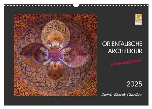 Orientalische Architektur - Verzaubernd (Wandkalender 2025 DIN A3 quer), CALVENDO Monatskalender von CALVENDO