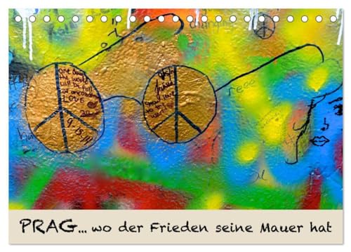 PRAG… wo der Frieden seine Mauer hat (Tischkalender 2025 DIN A5 quer), CALVENDO Monatskalender: Die kultige Friedensmauer in Prag steht für Liebe und ... ist John-Lennon gewidmet. (CALVENDO Kunst) von Calvendo