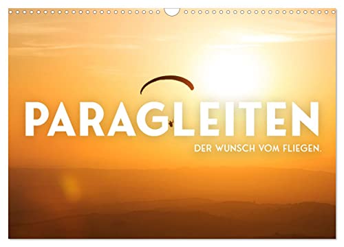 Paragleiten - Der Wunsch vom Fliegen. (Wandkalender 2025 DIN A3 quer), CALVENDO Monatskalender von CALVENDO